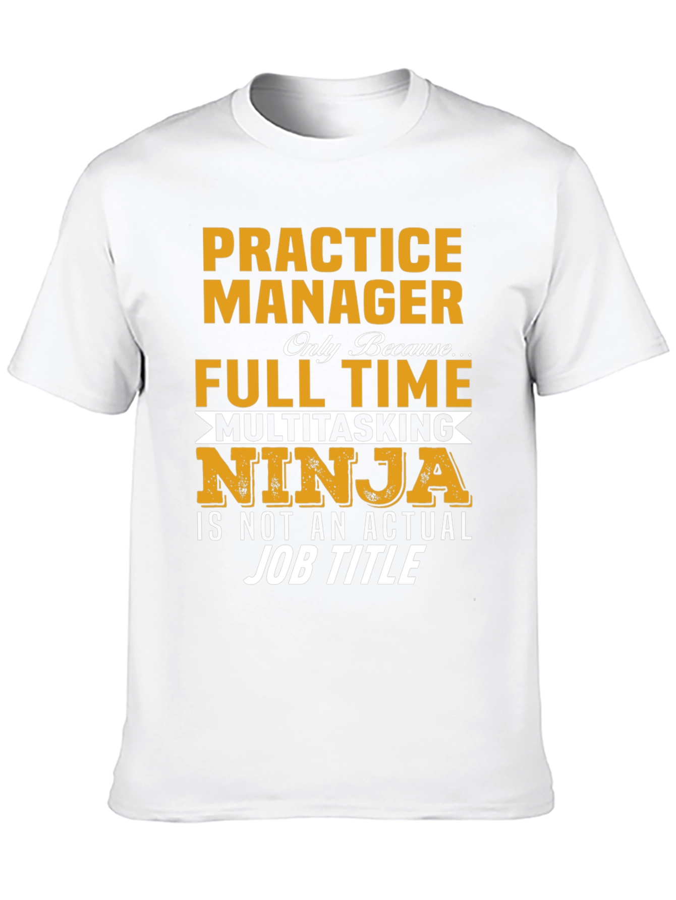Practice Manager Full Time Ninja T-Shirt
