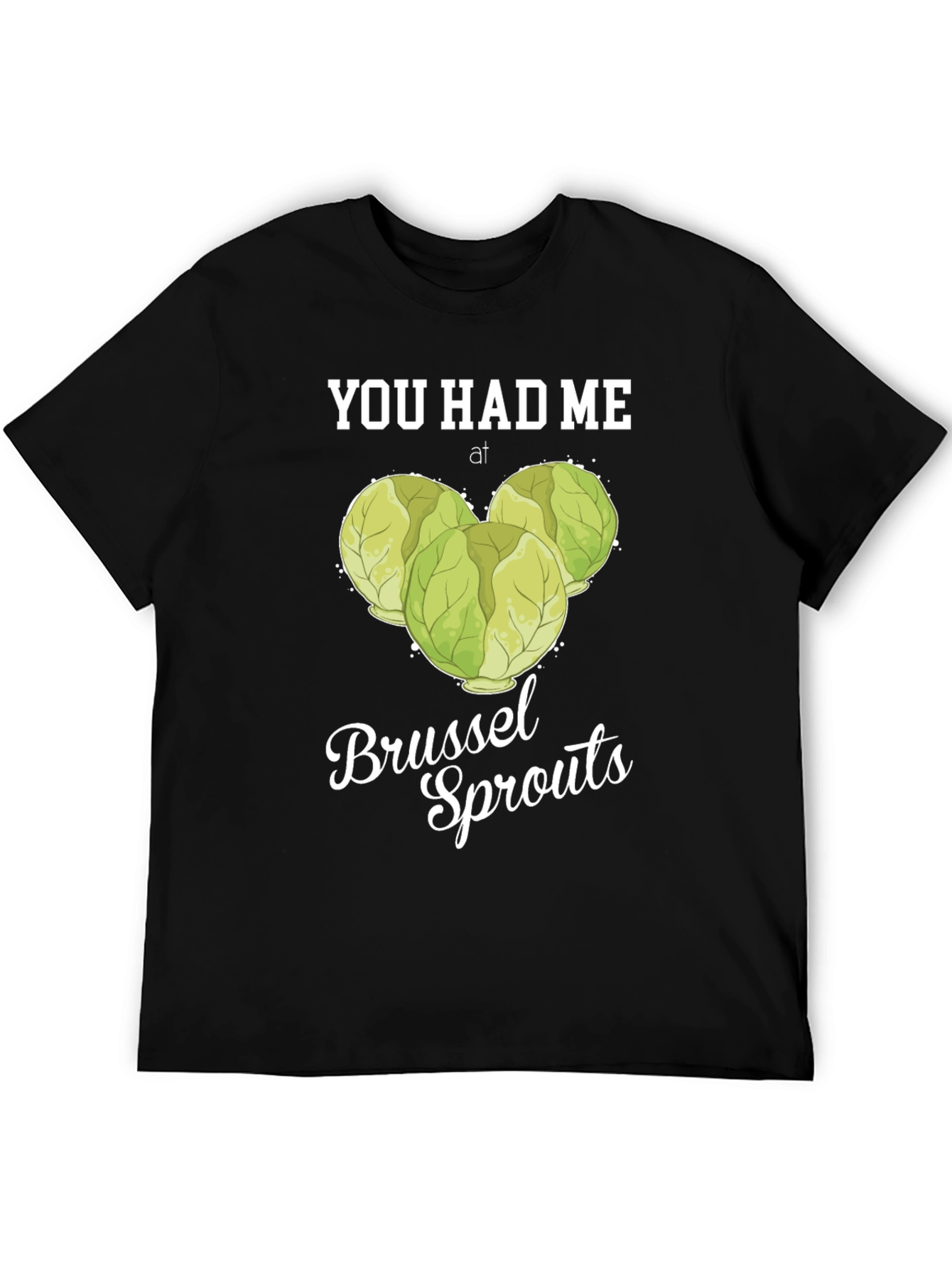 You Had Me at Brussel Sprouts T-Shirt