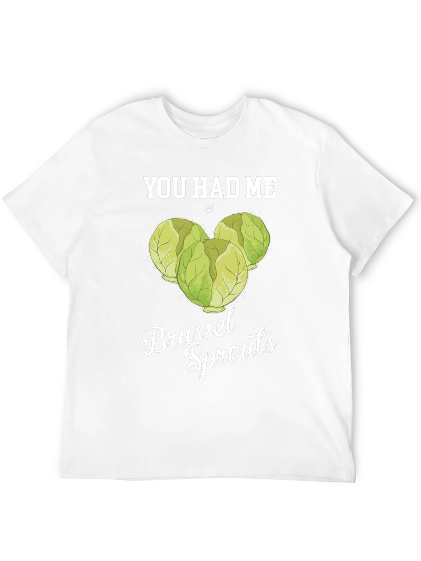 You Had Me at Brussel Sprouts T-Shirt
