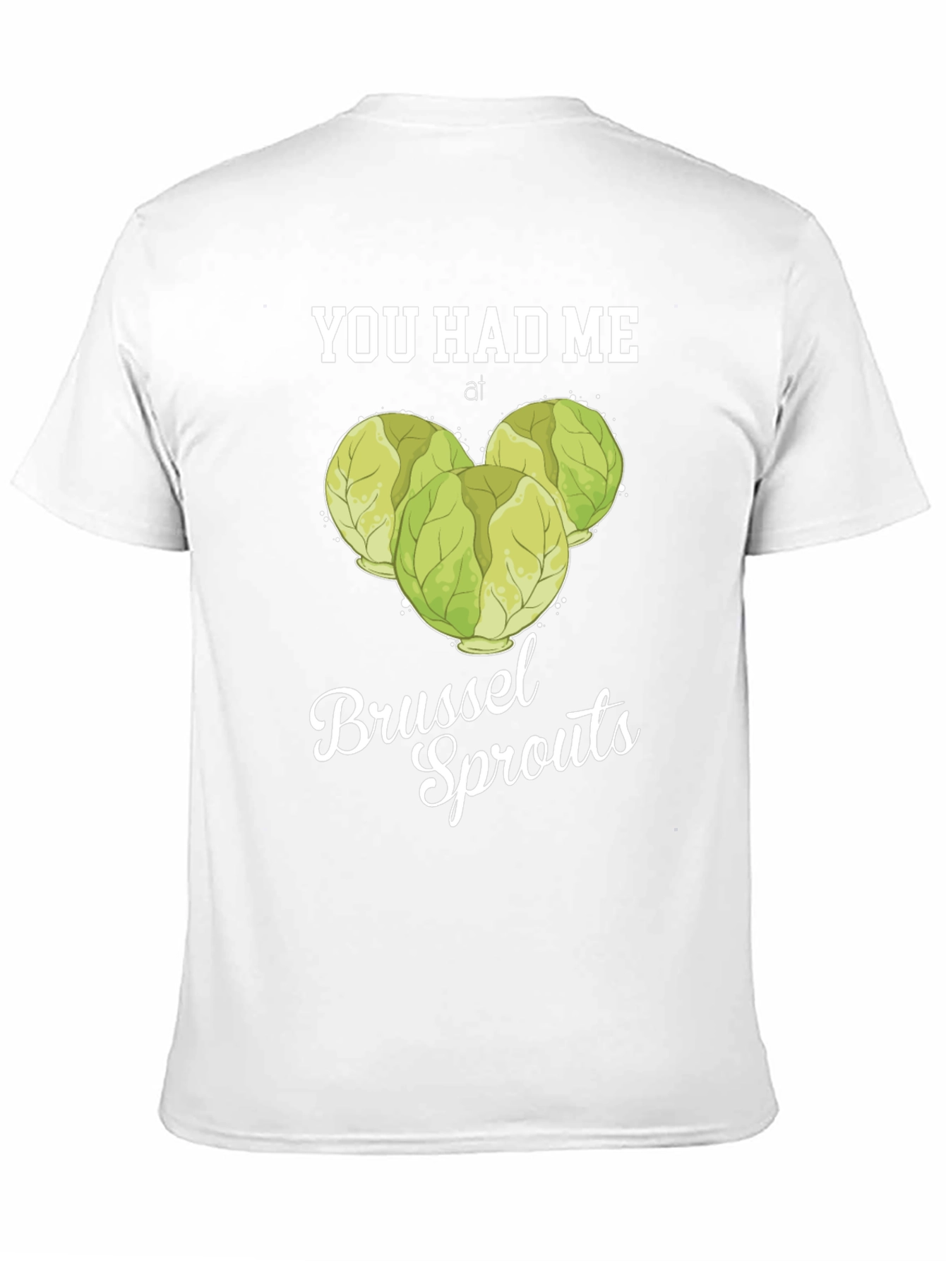 You Had Me at Brussel Sprouts T-Shirt