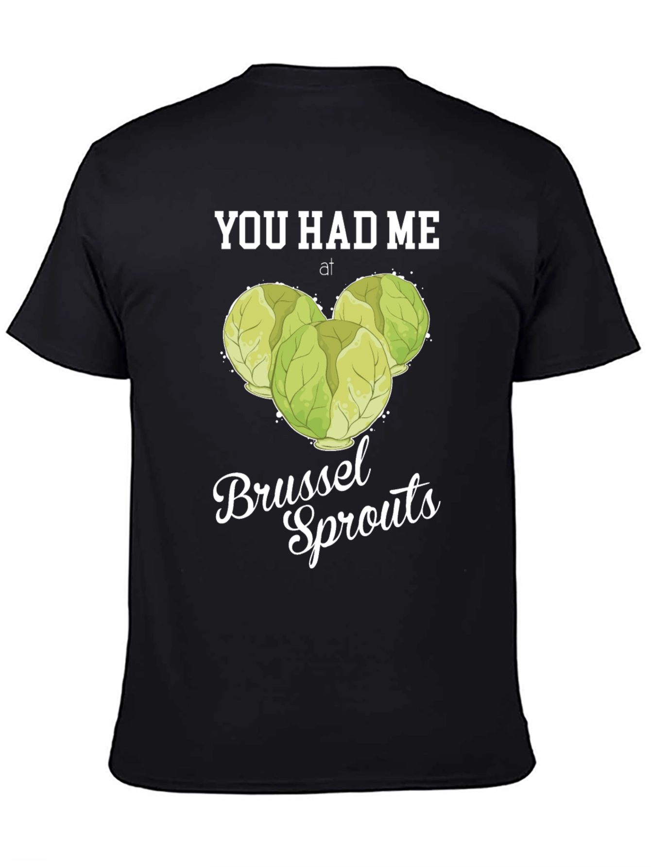 You Had Me at Brussel Sprouts T-Shirt