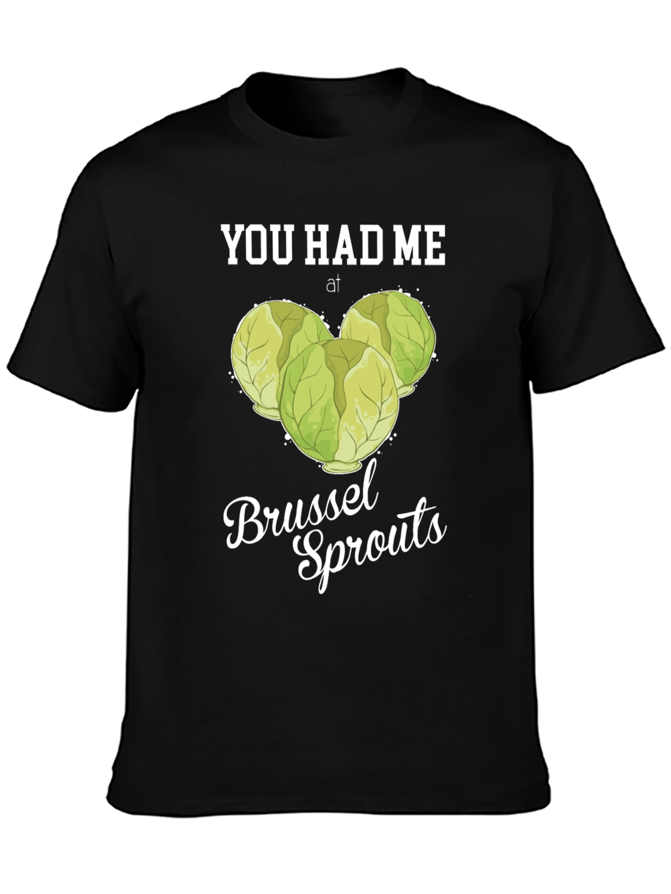 You Had Me at Brussel Sprouts T-Shirt