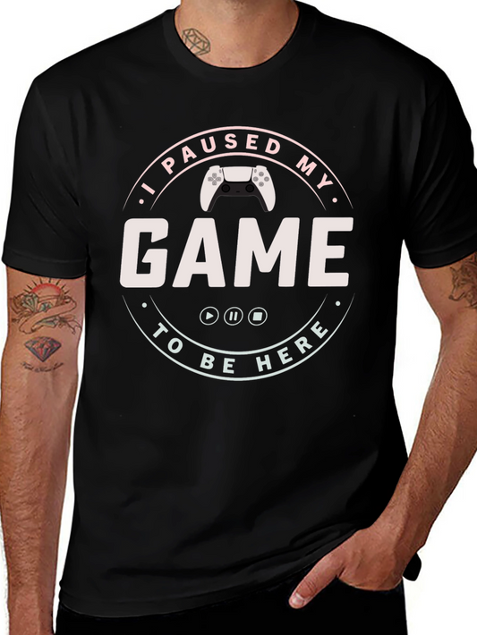 Gamer T-Shirt - I Paused My Game to Be Here - Novelty Tee
