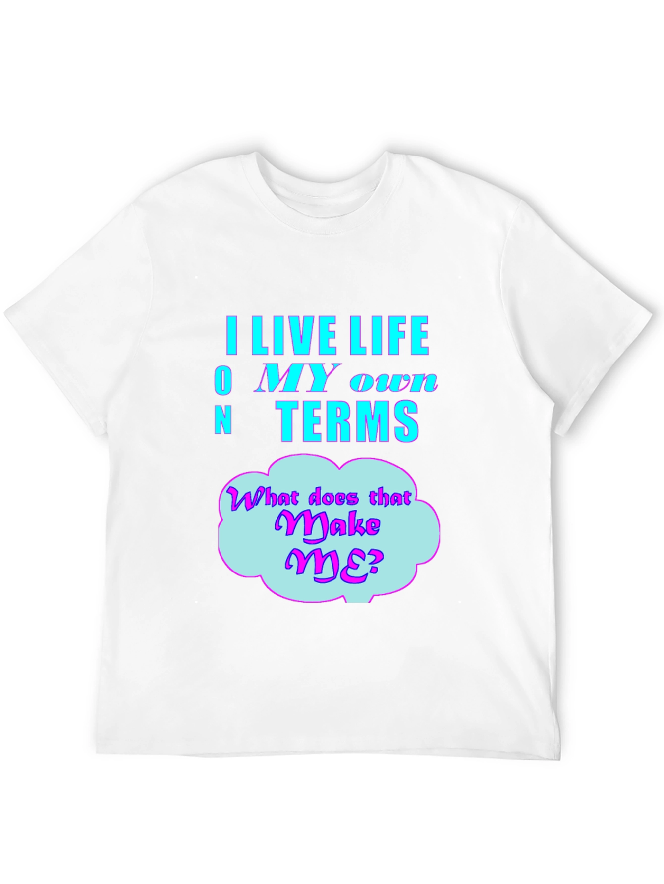 Live Life On My Own Terms Graphic T-Shirt
