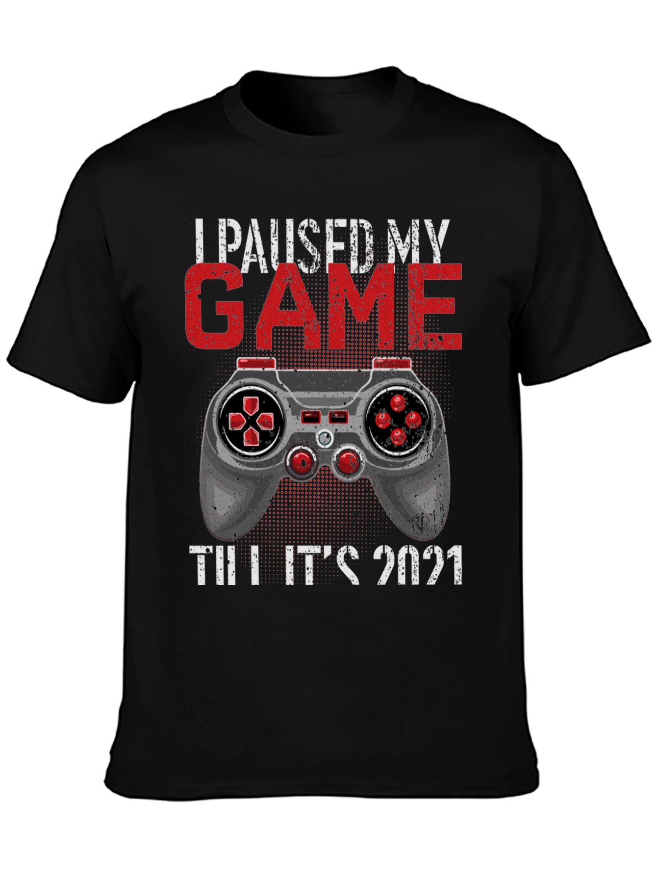 I Paused My Game Till Its 2021 T-Shirt