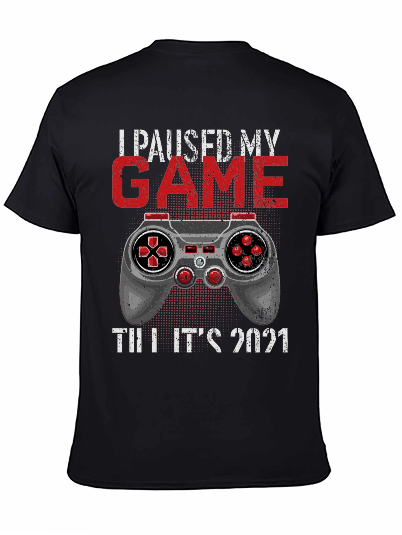 I Paused My Game Till Its 2021 T-Shirt