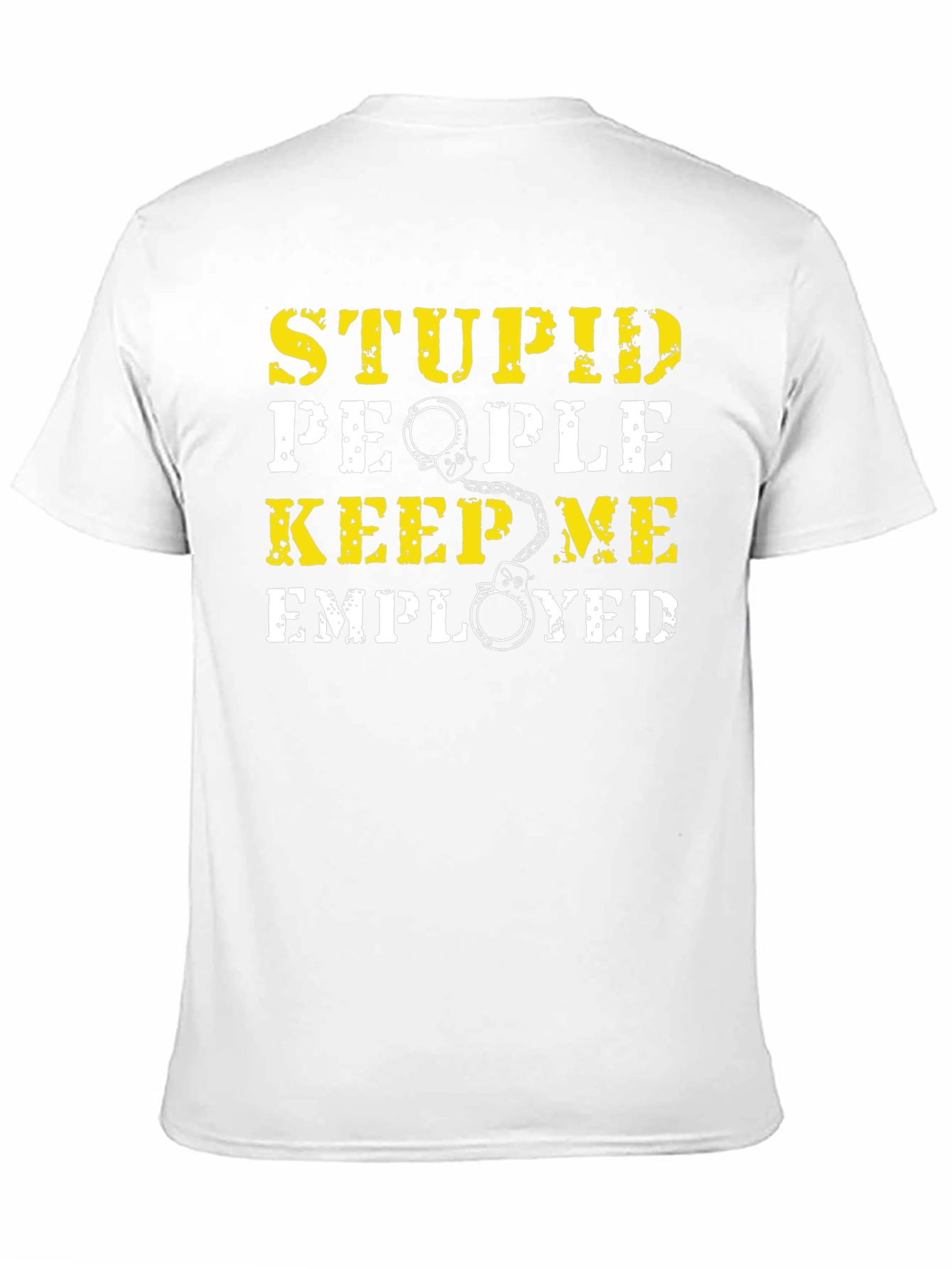 Stupid People Keep Me Employed Graphic T-Shirt