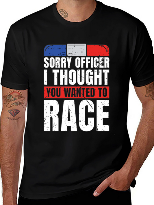 Sorry Officer I Thought You Wanted To Race T-Shirt