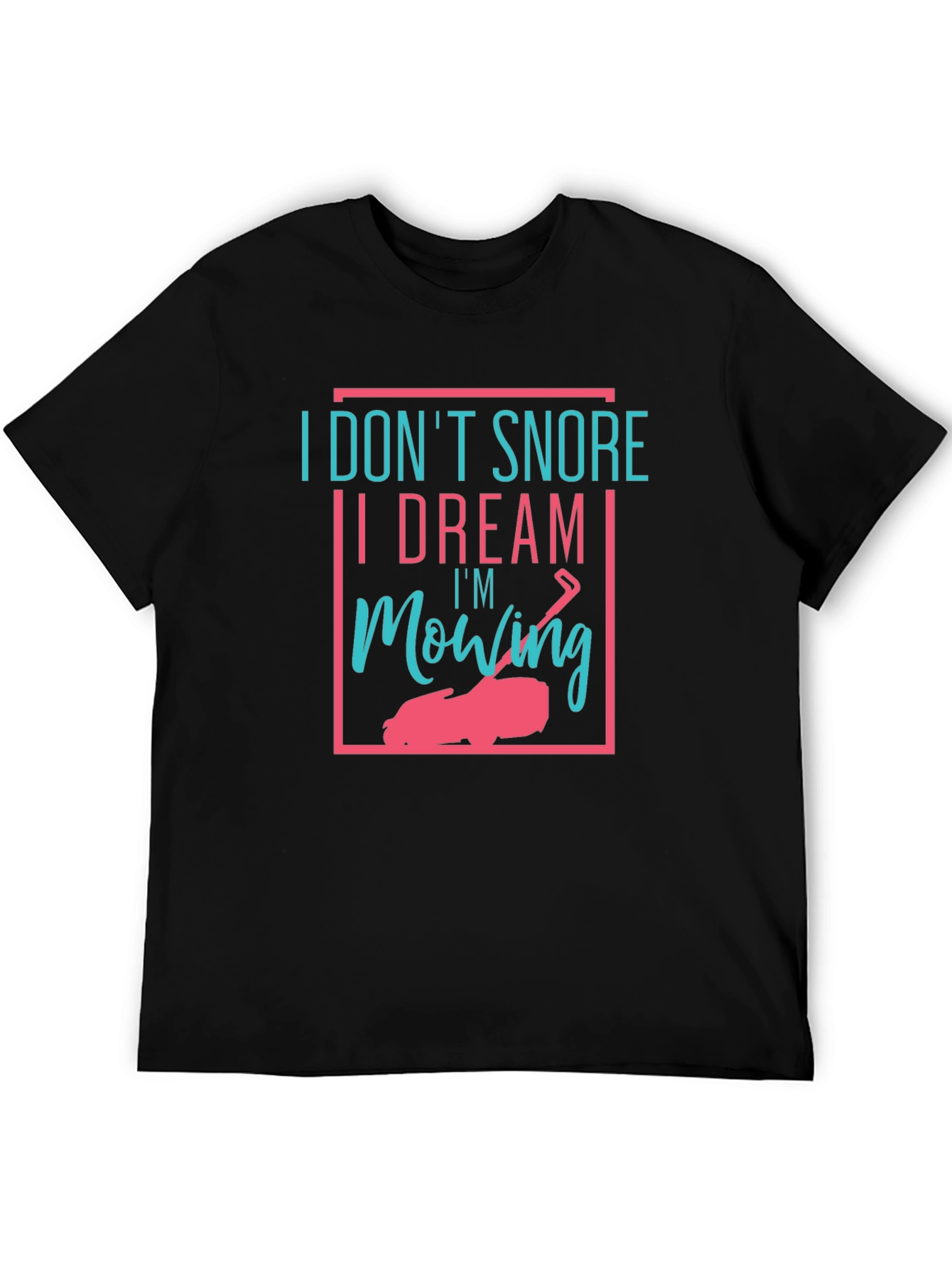Funny I Dream Im Mowing Graphic Tee