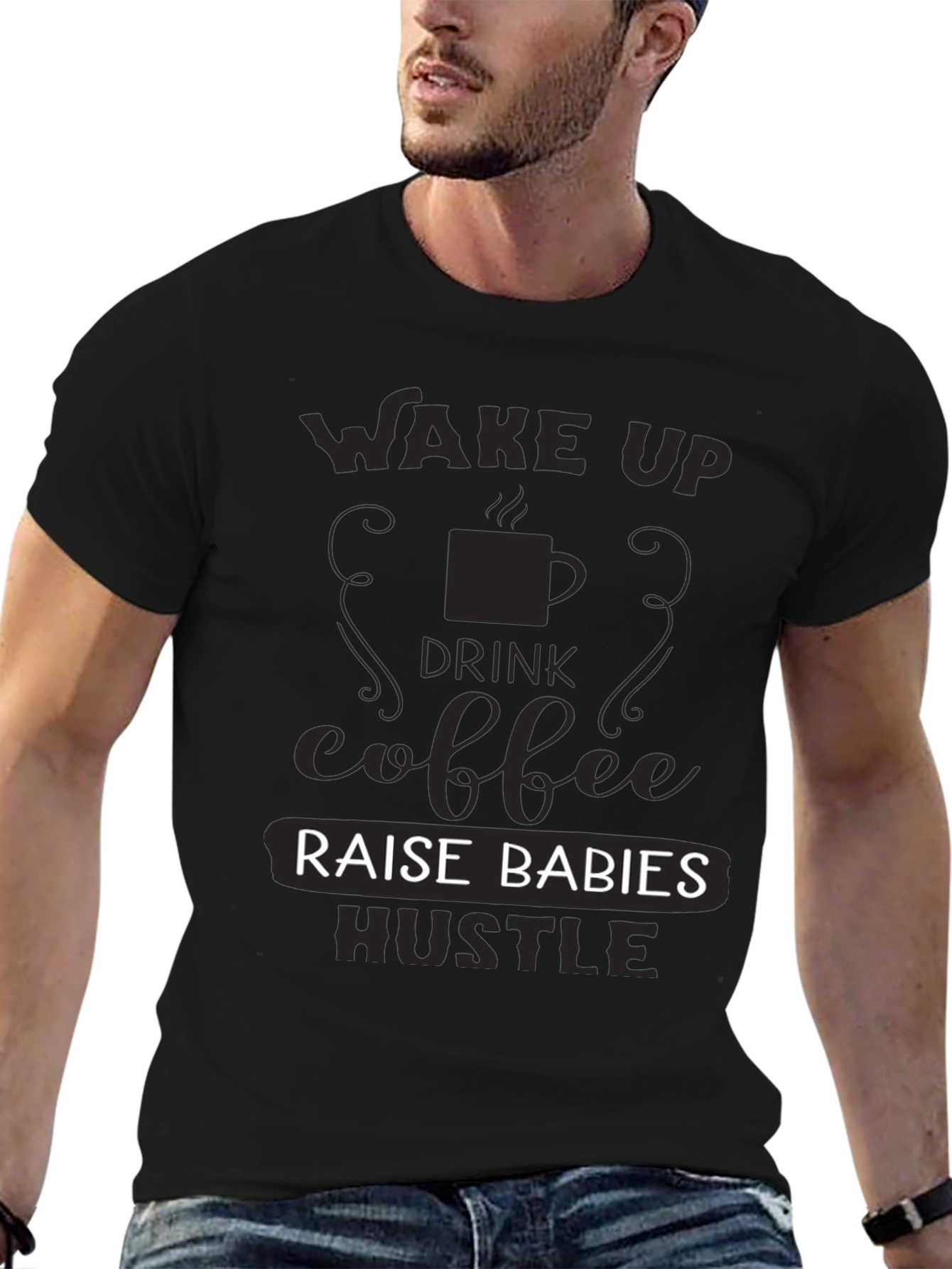 Wake Up Drink Coffee Raise Babies Hustle T-Shirt