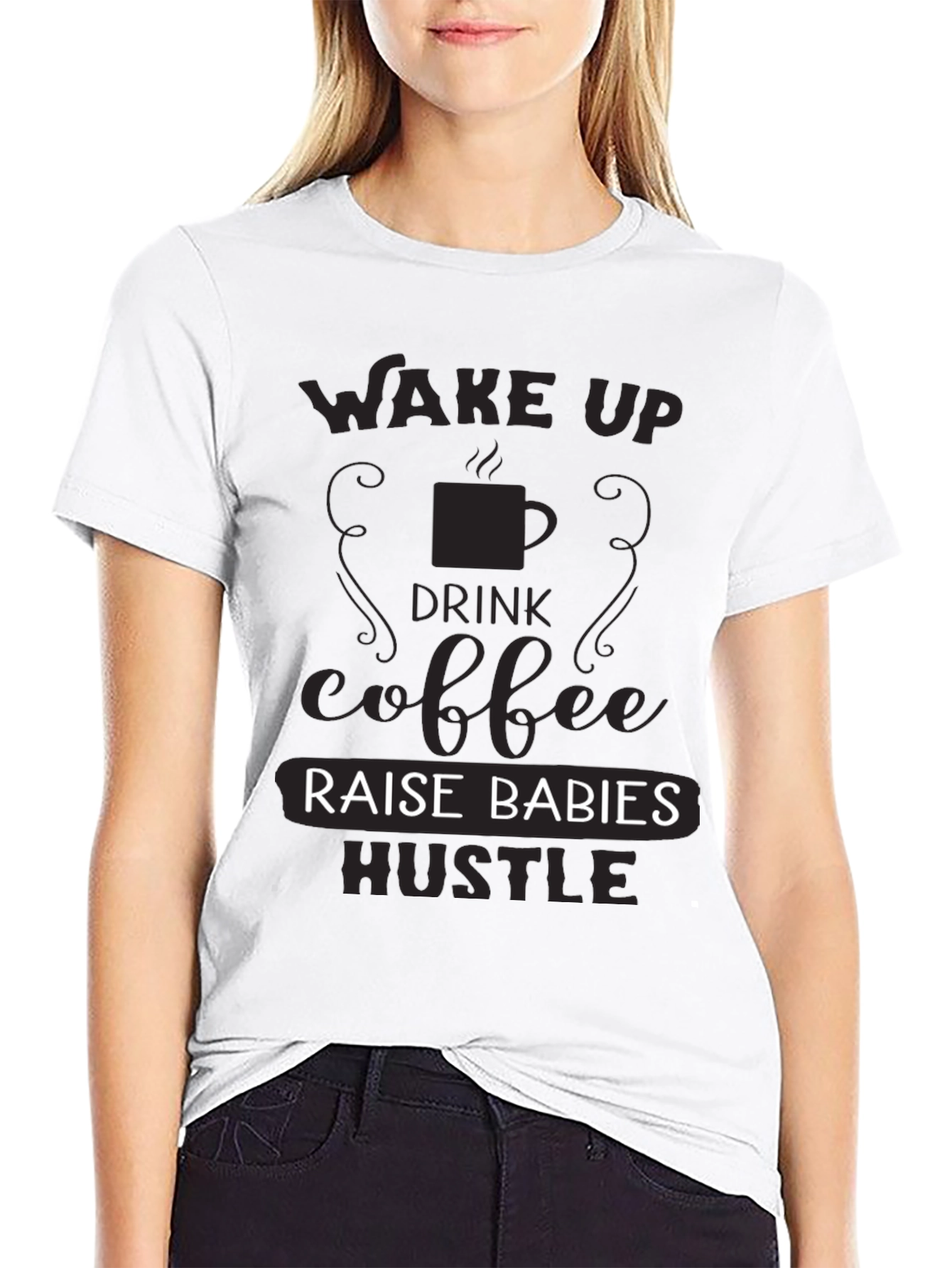 Wake Up Drink Coffee Raise Babies Hustle T-Shirt