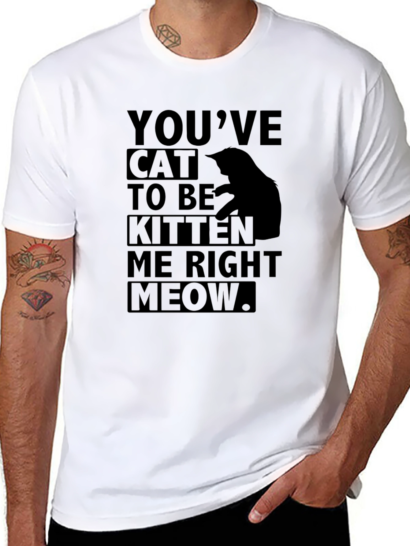 Youve Cat to Be Kitten Me Right Meow T-Shirt