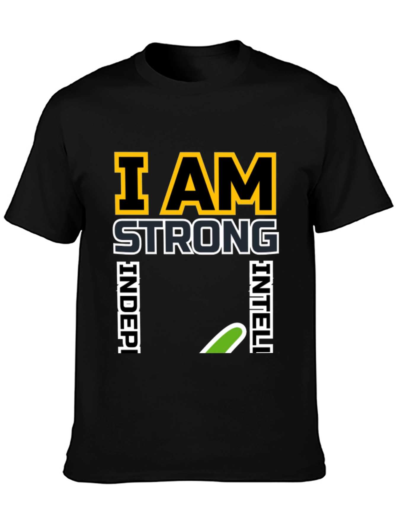 I AM Strong Independent Intelligent Black T-Shirt