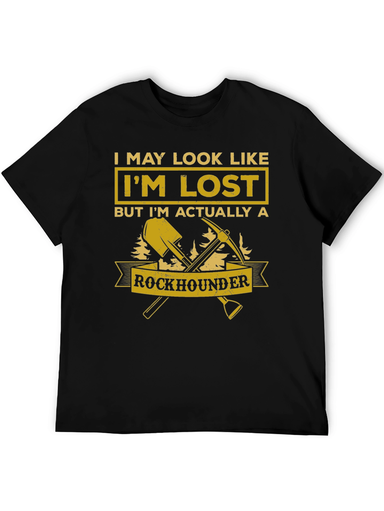 Rockhounder T-Shirt: I May Look Like Im Lost