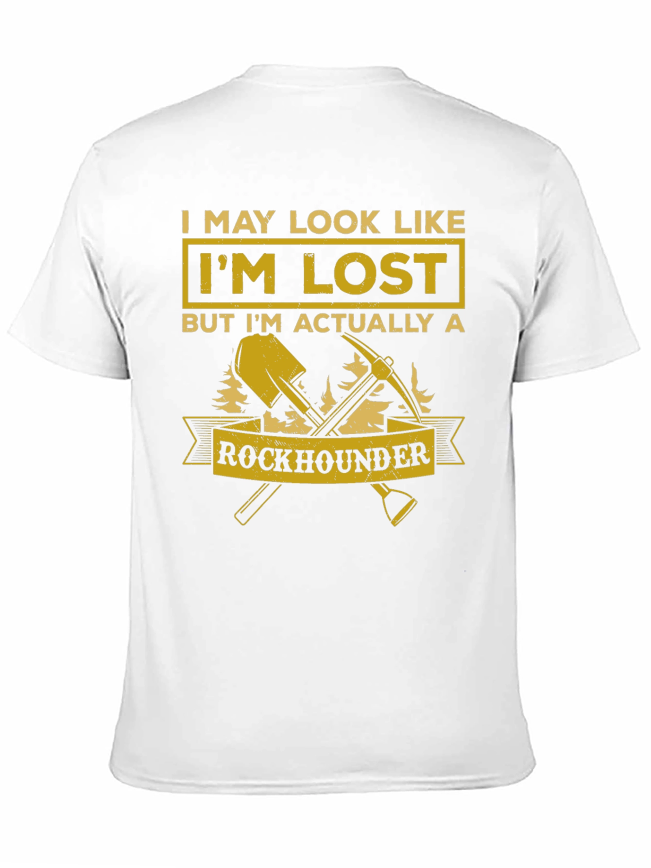 Rockhounder T-Shirt: I May Look Like Im Lost