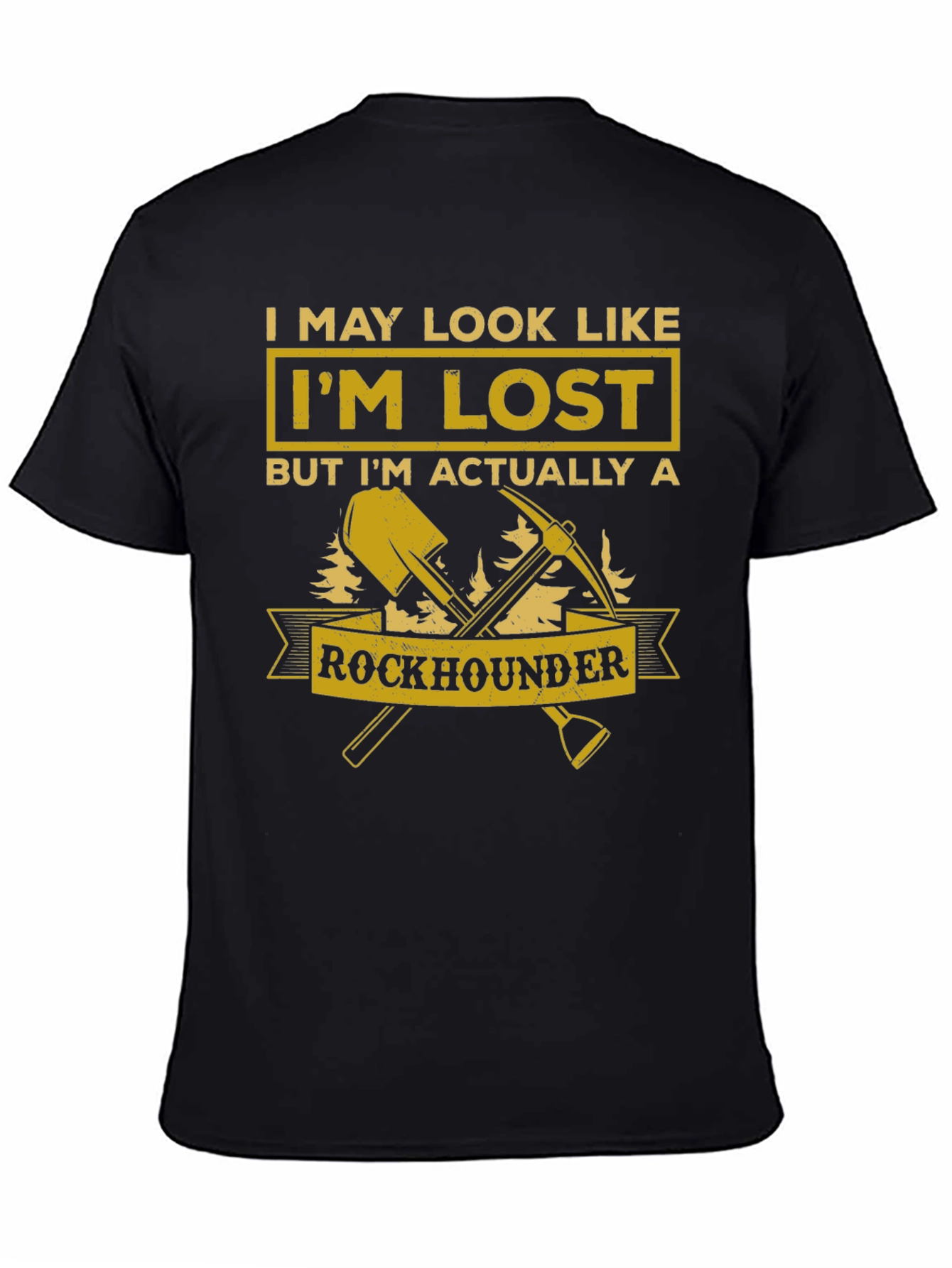 Rockhounder T-Shirt: I May Look Like Im Lost