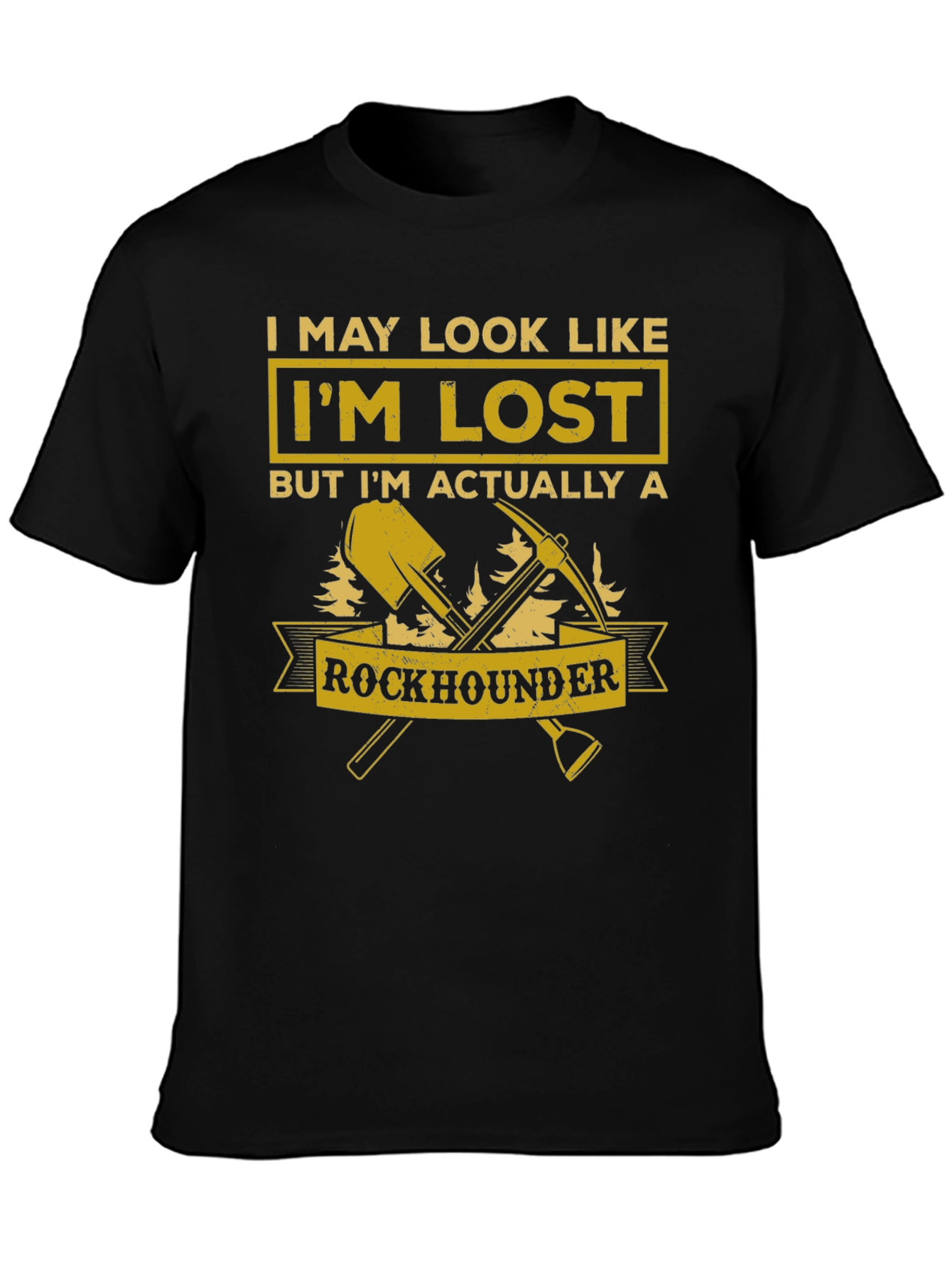 Rockhounder T-Shirt: I May Look Like Im Lost