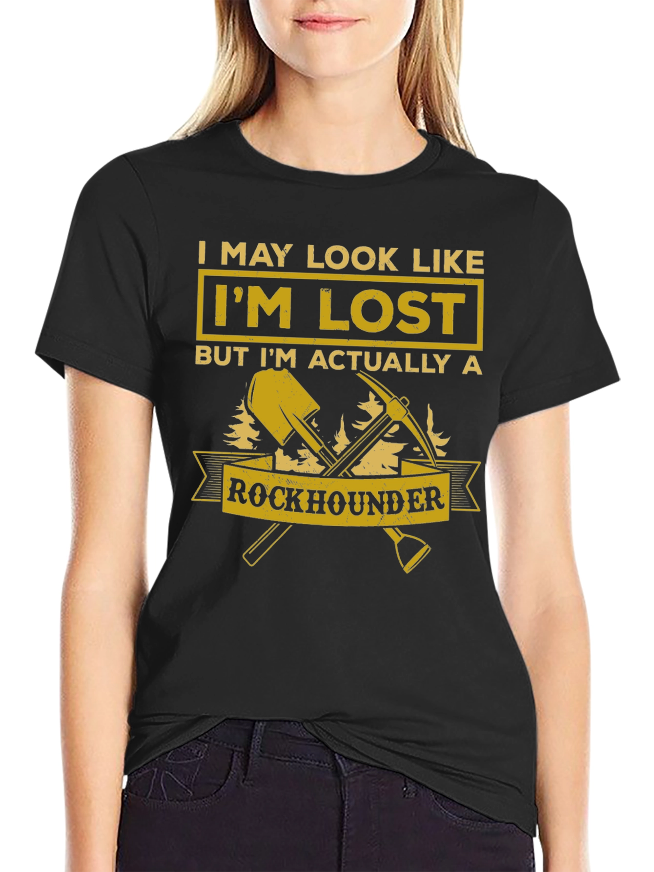 Rockhounder T-Shirt: I May Look Like Im Lost
