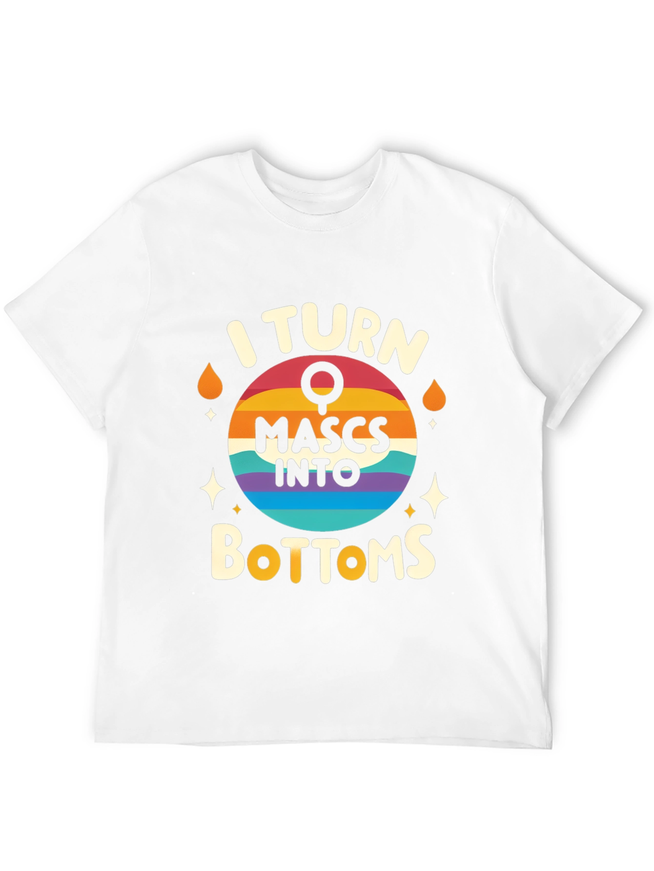I Turn Mascs Into Bottoms Graphic Tee