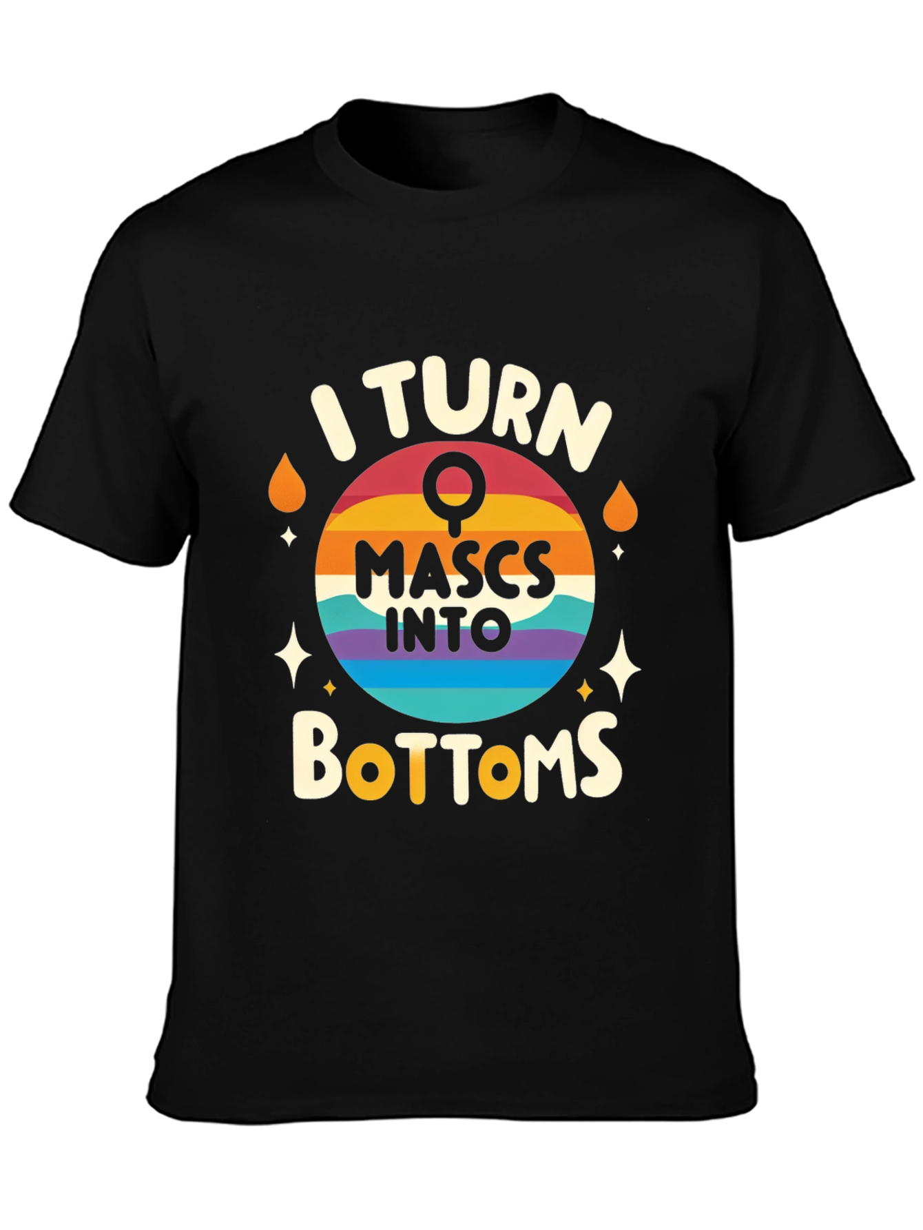 I Turn Mascs Into Bottoms Graphic Tee