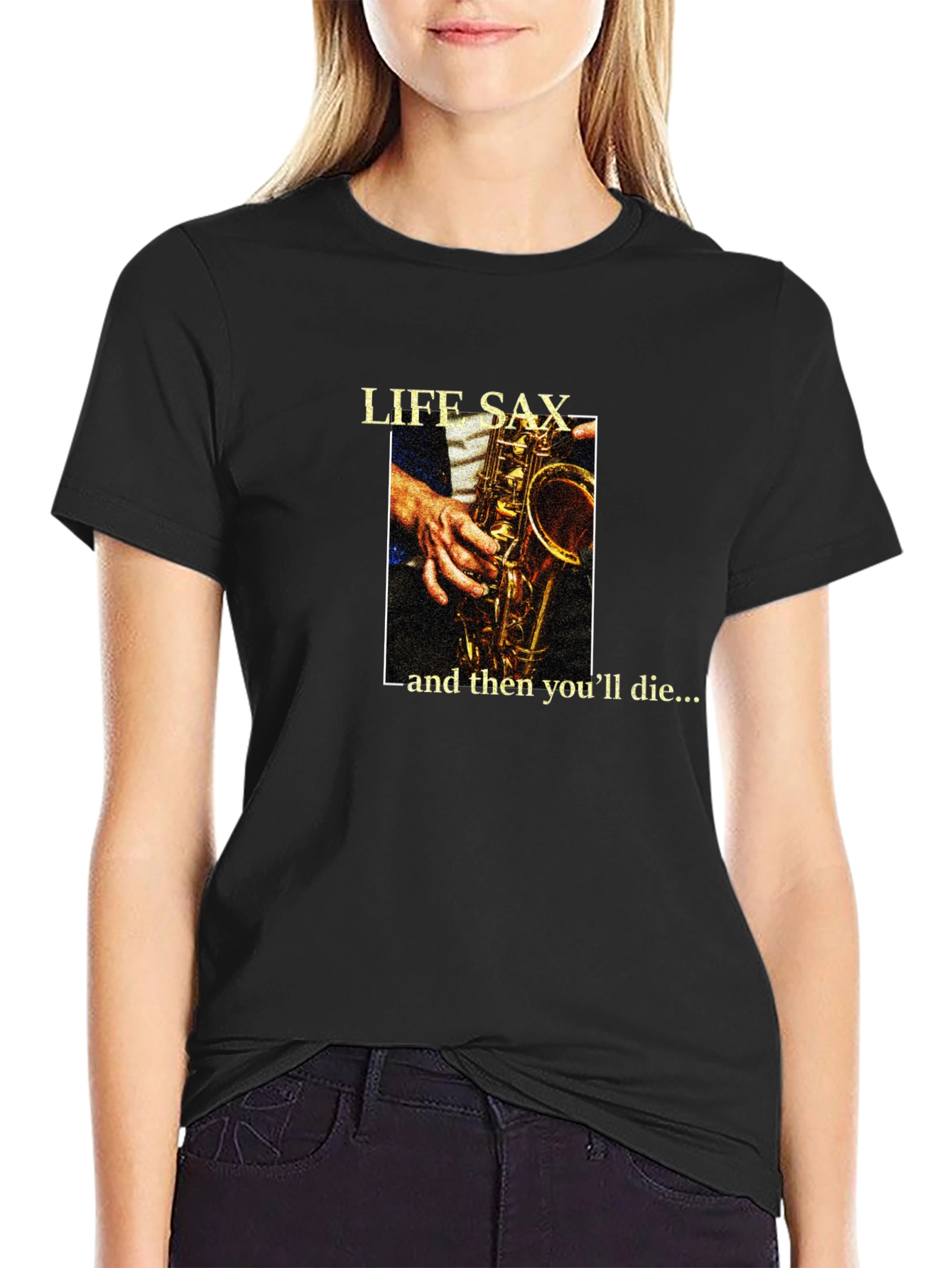 Life Sax - and then youll die... T-Shirt