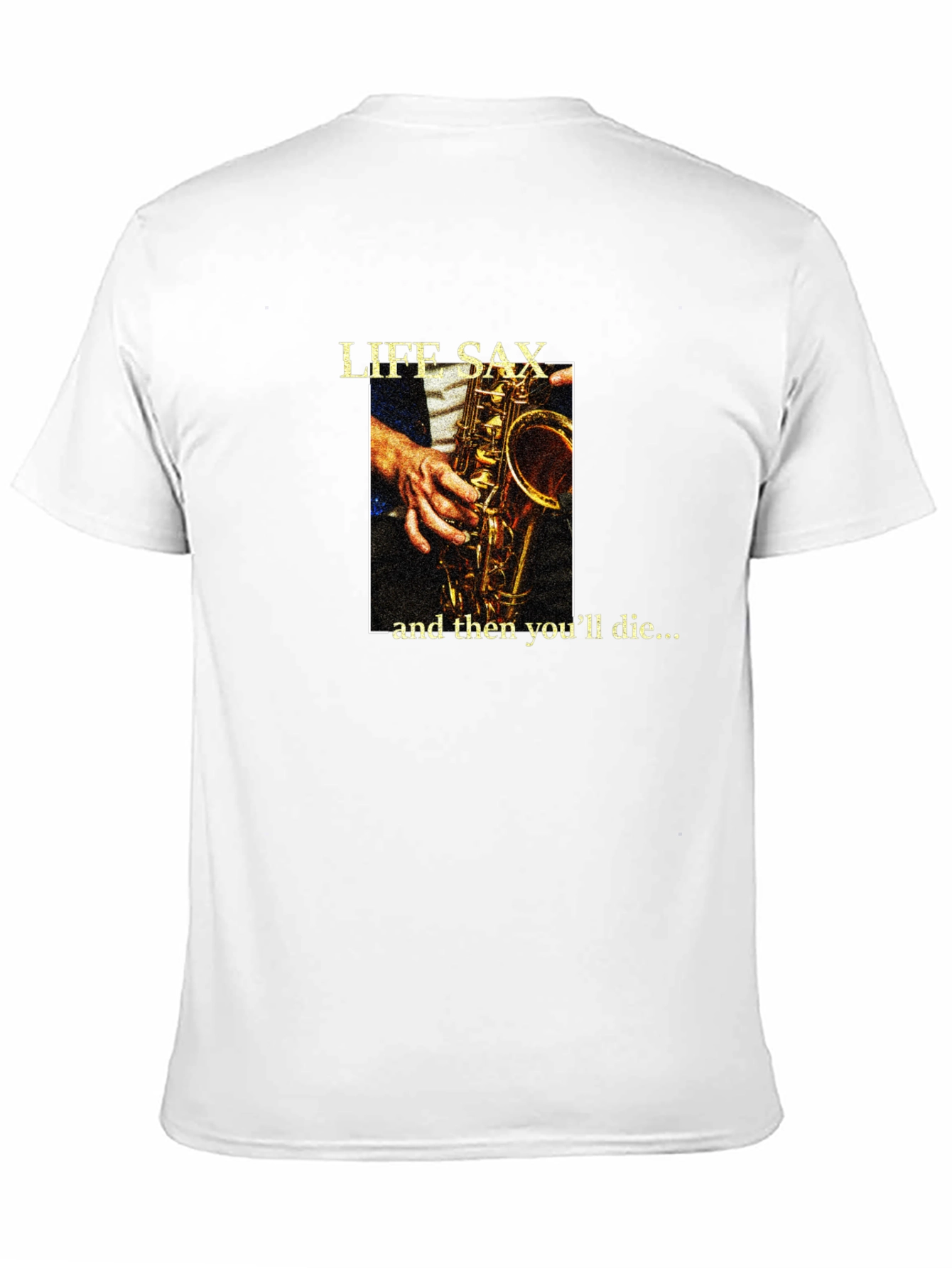 Life Sax - and then youll die... T-Shirt