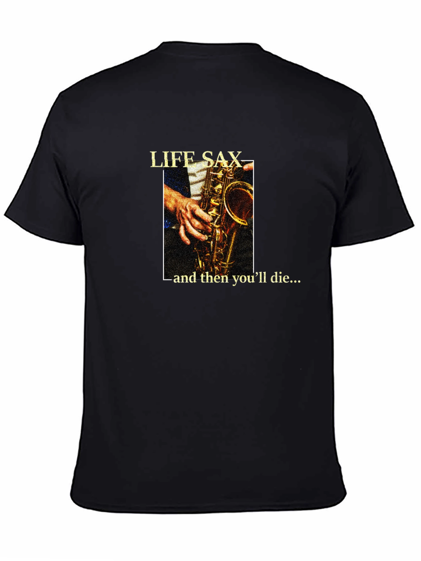 Life Sax - and then youll die... T-Shirt