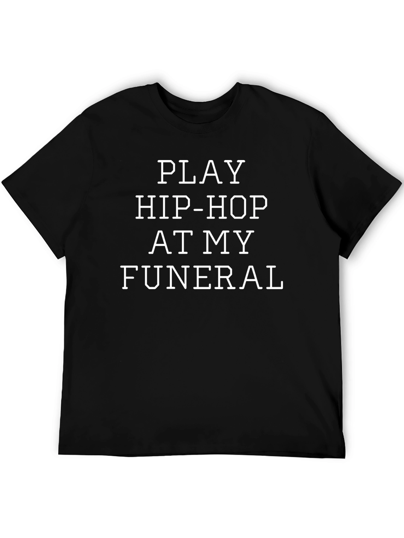 Play Hip-Hop at My Funeral T-Shirt