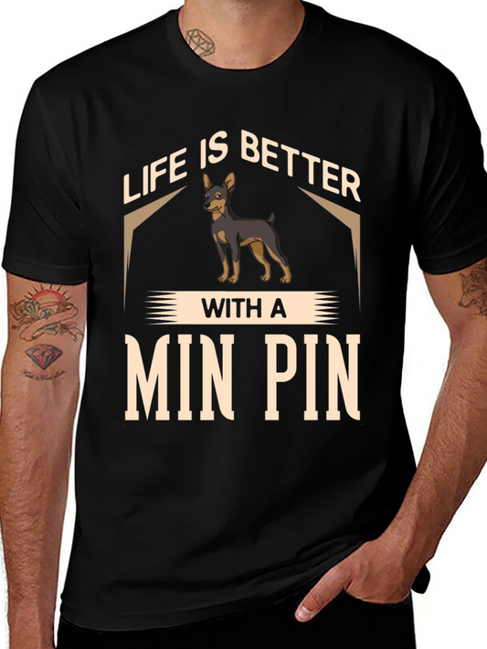 Life is Better with a Min Pin T-Shirt