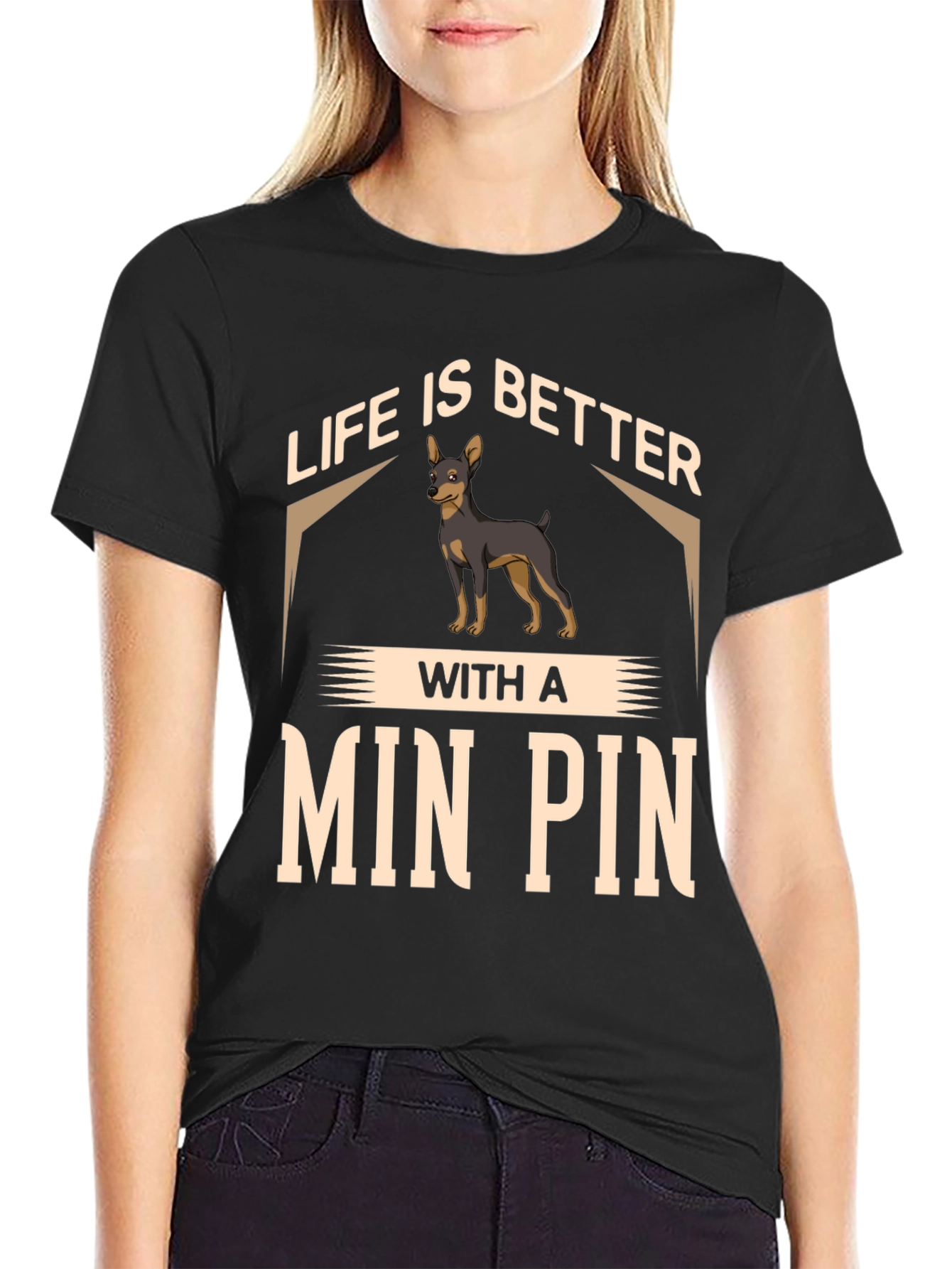 Life is Better with a Min Pin T-Shirt