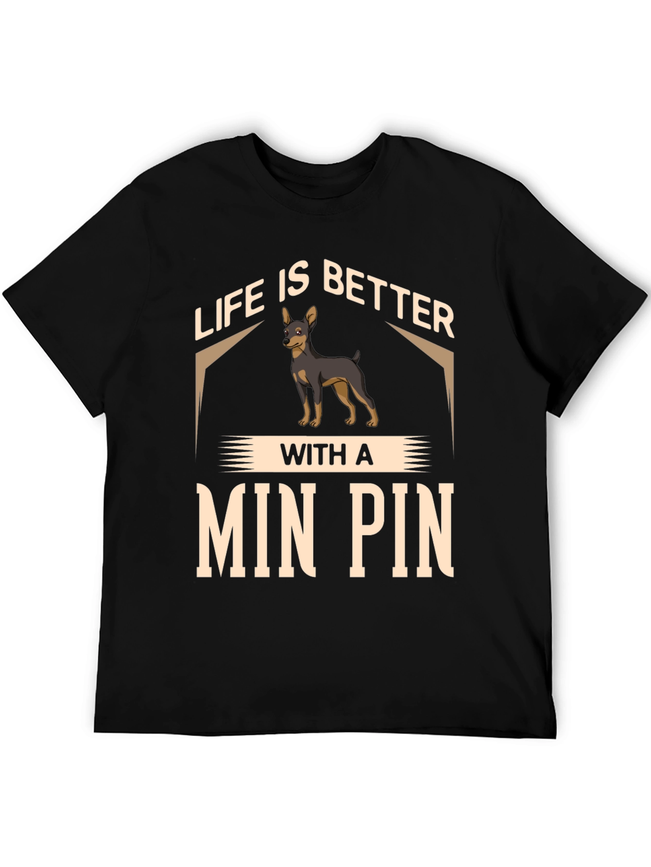 Life is Better with a Min Pin T-Shirt