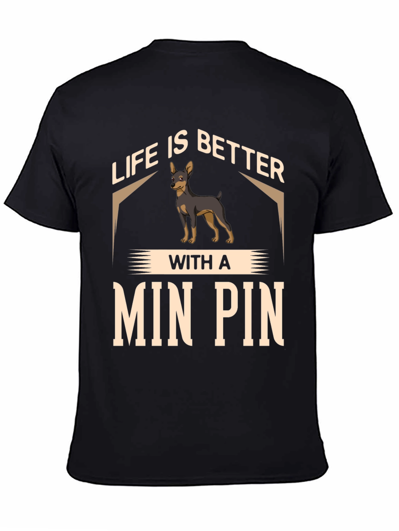 Life is Better with a Min Pin T-Shirt