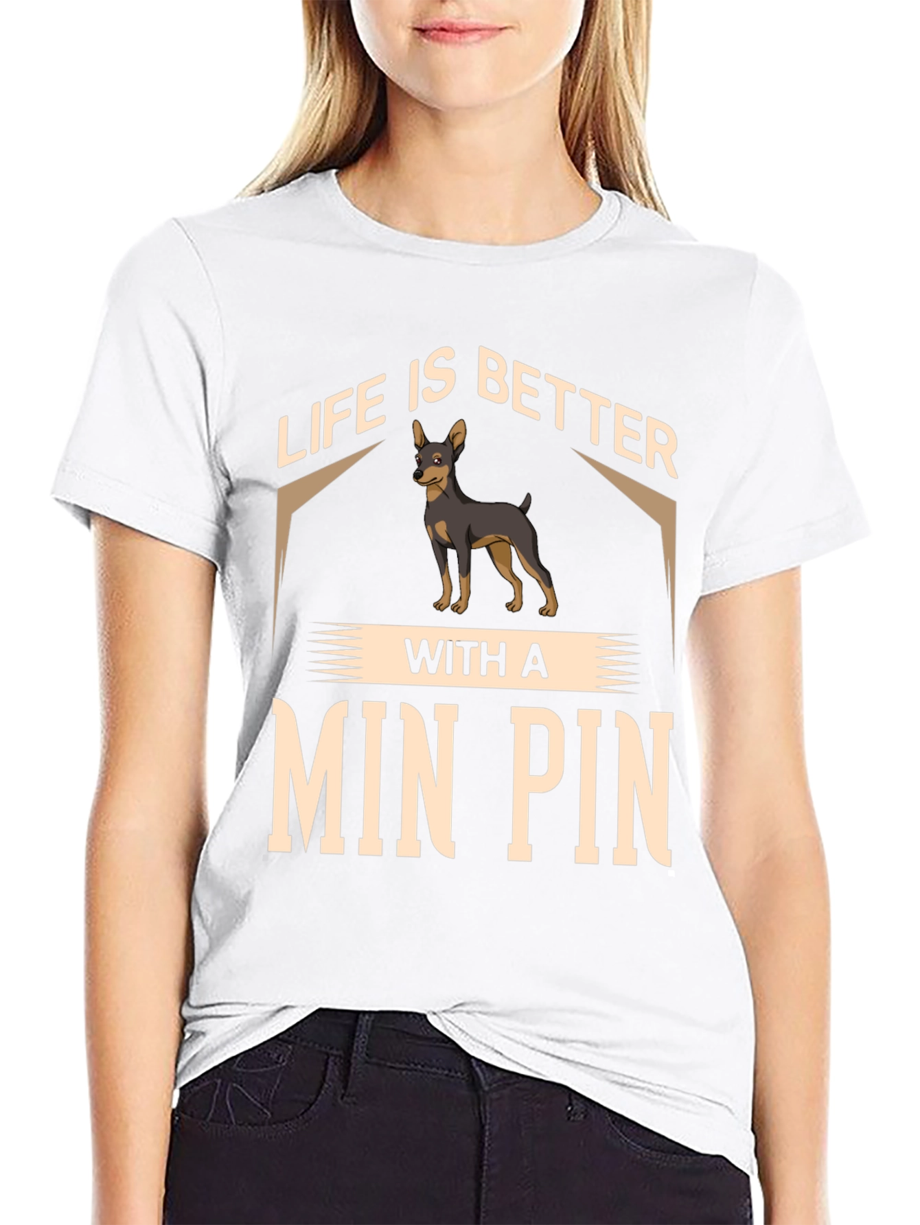 Life is Better with a Min Pin T-Shirt