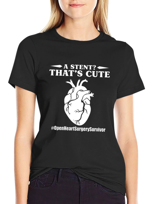 Open Heart Surgery Survivor T-Shirt - Stent? Thats Cute