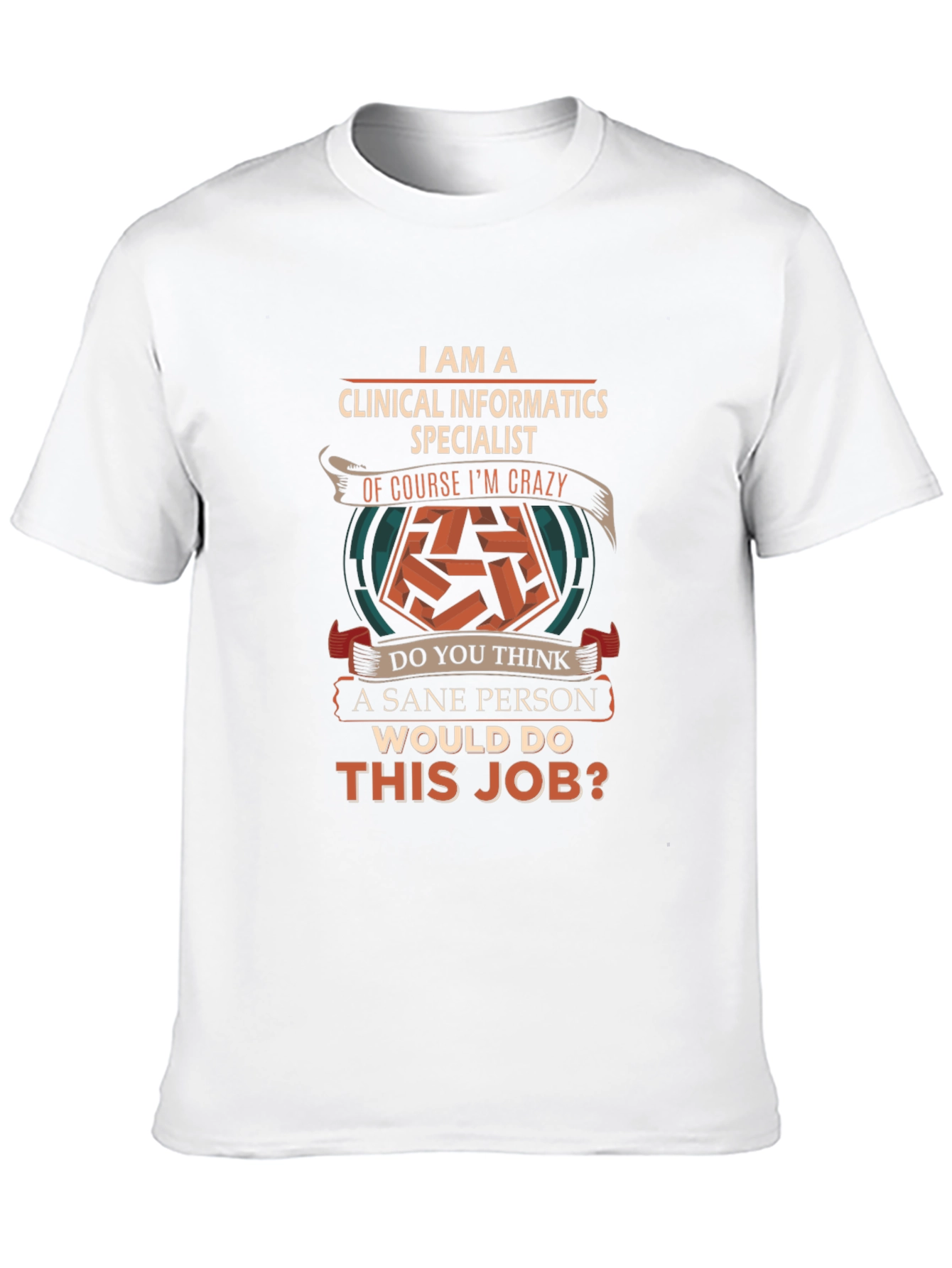 Clinical Informatics Specialist Crazy Job T-Shirt