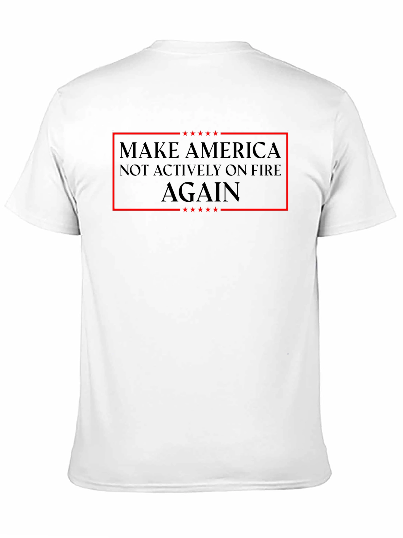 Make America Not Actively on Fire Again T-Shirt