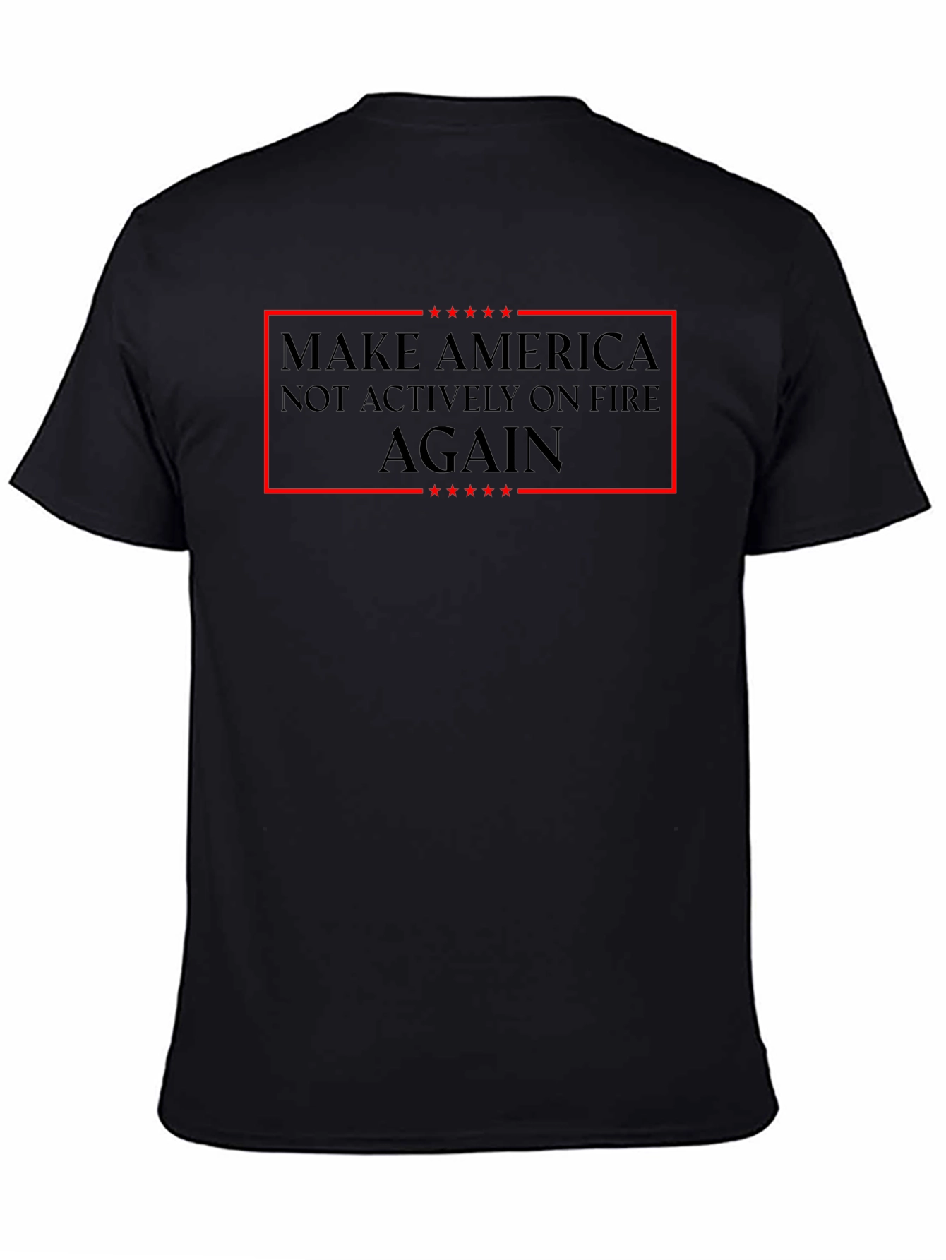 Make America Not Actively on Fire Again T-Shirt