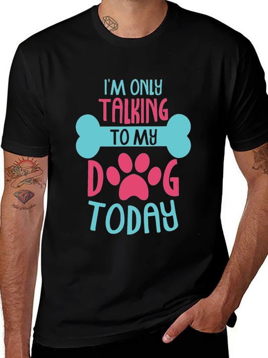 Dog Lover T-Shirt - Im Only Talking To My Dog Today