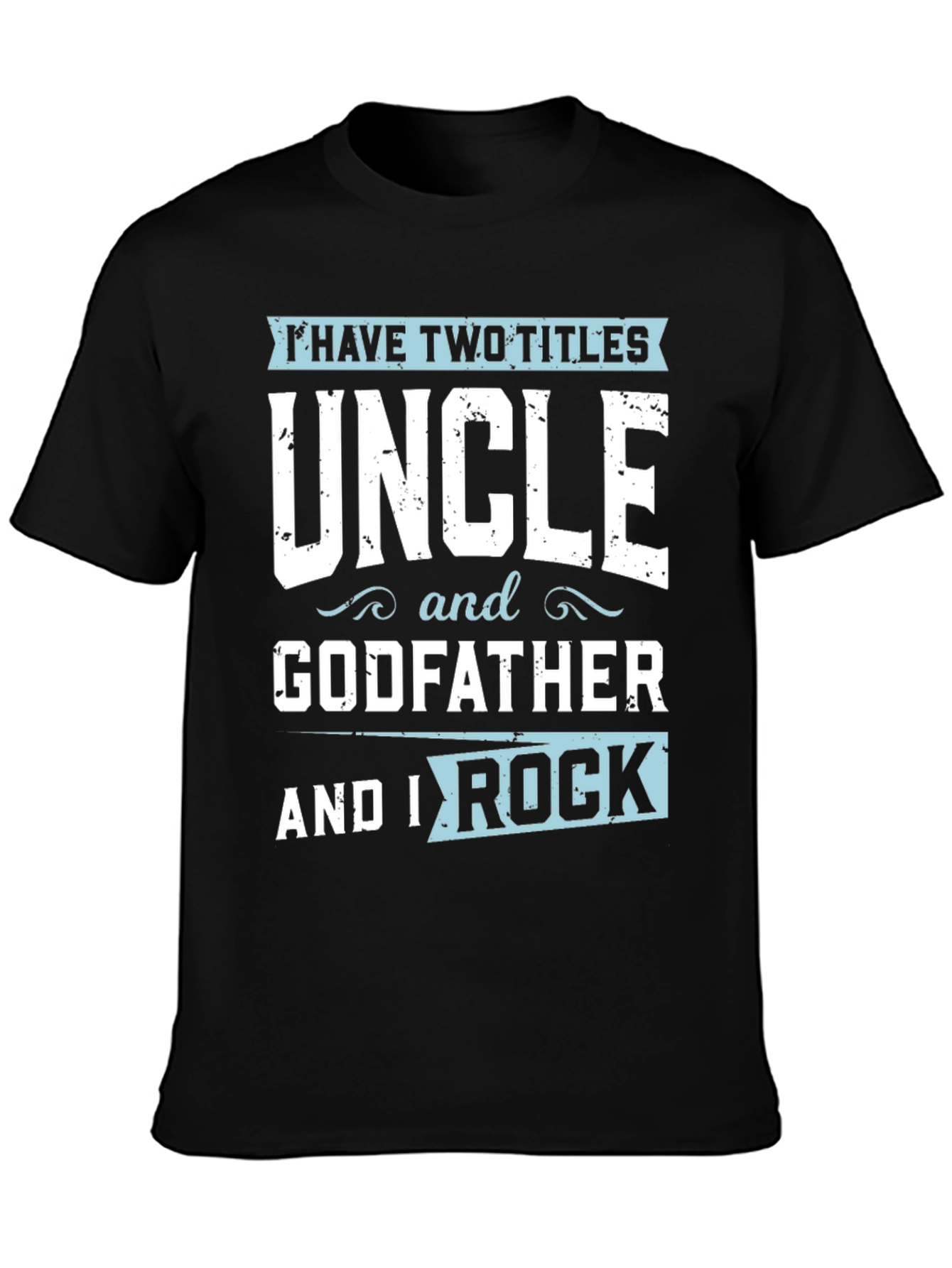 Uncle & Godfather T-Shirt - I Have Two Titles