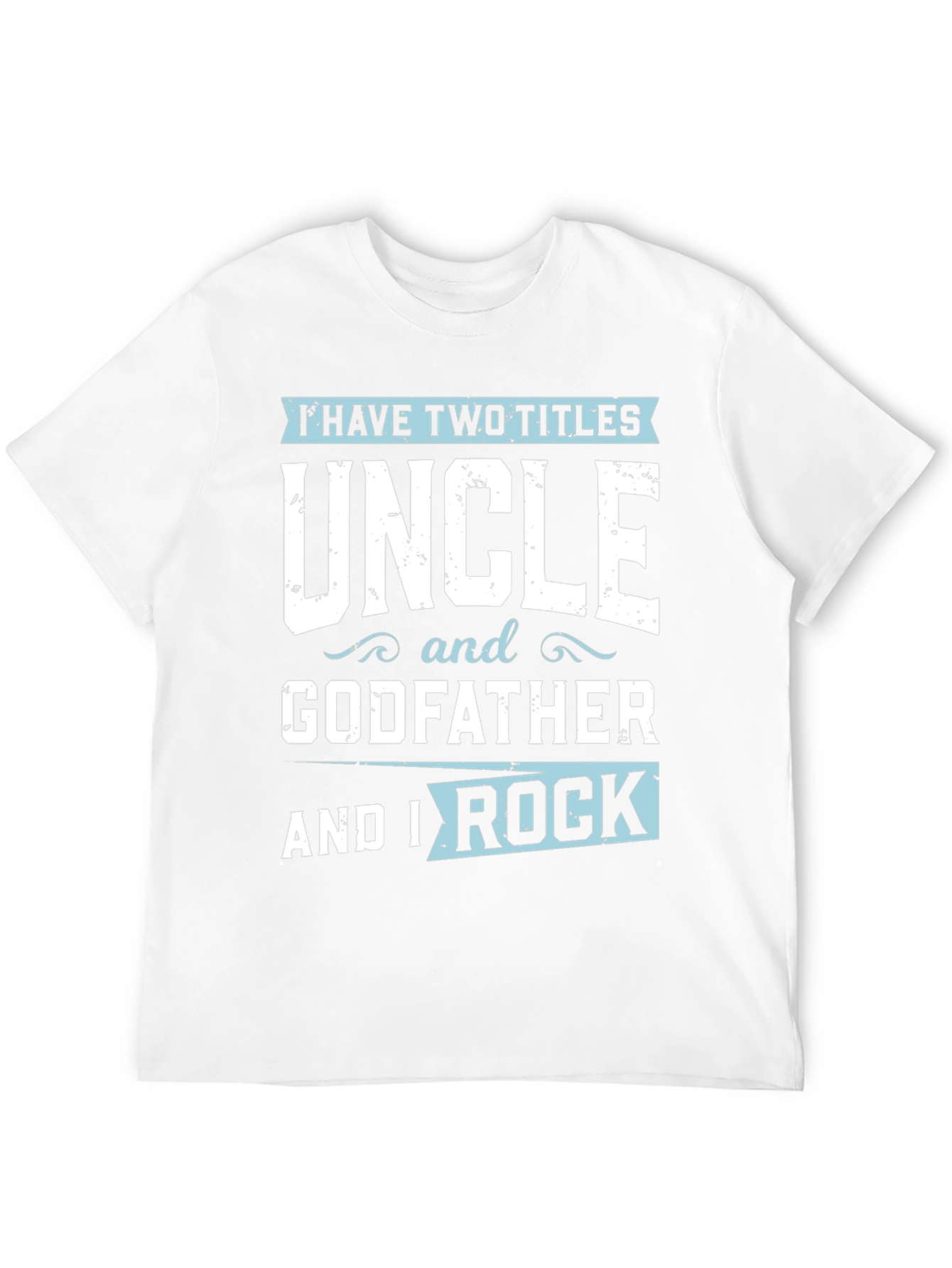 Uncle & Godfather T-Shirt - I Have Two Titles