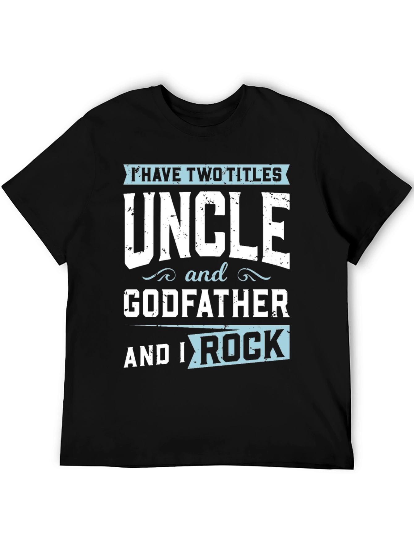 Uncle & Godfather T-Shirt - I Have Two Titles