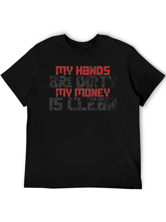 My Hands Are Dirty My Money Is Clean T-Shirt