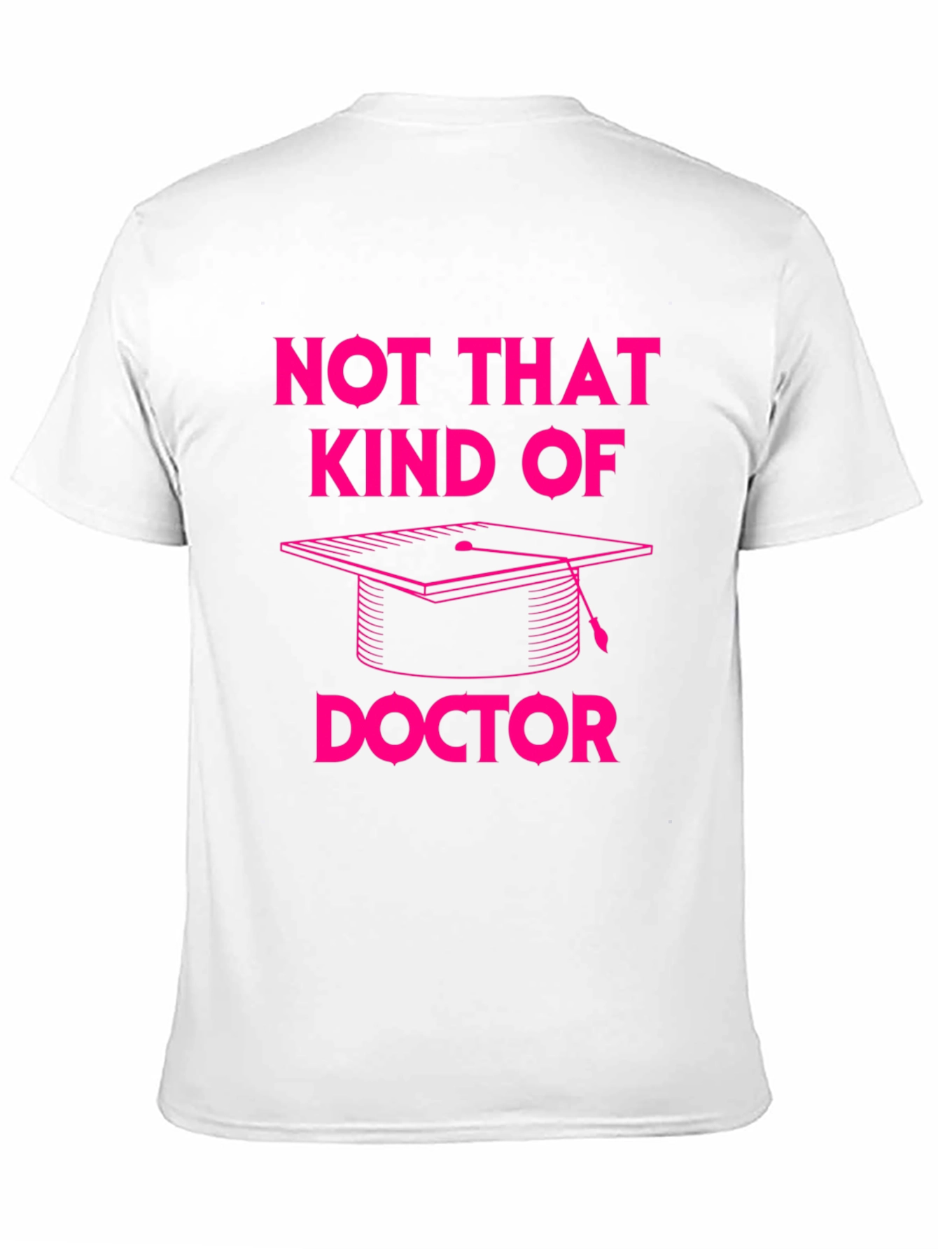Not That Kind of Doctor T-Shirt Graduation PhD