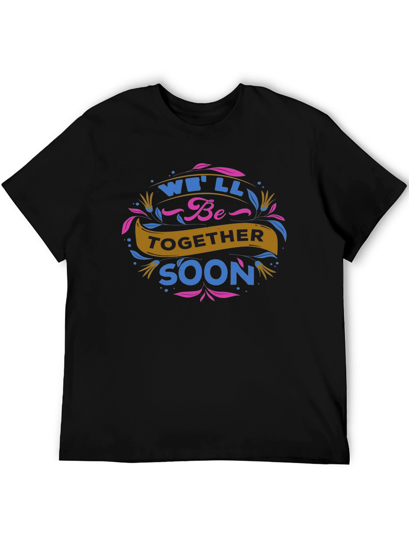 Well Be Together Soon Graphic Tee