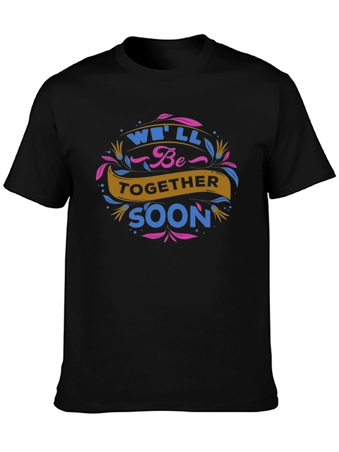 Well Be Together Soon Graphic Tee