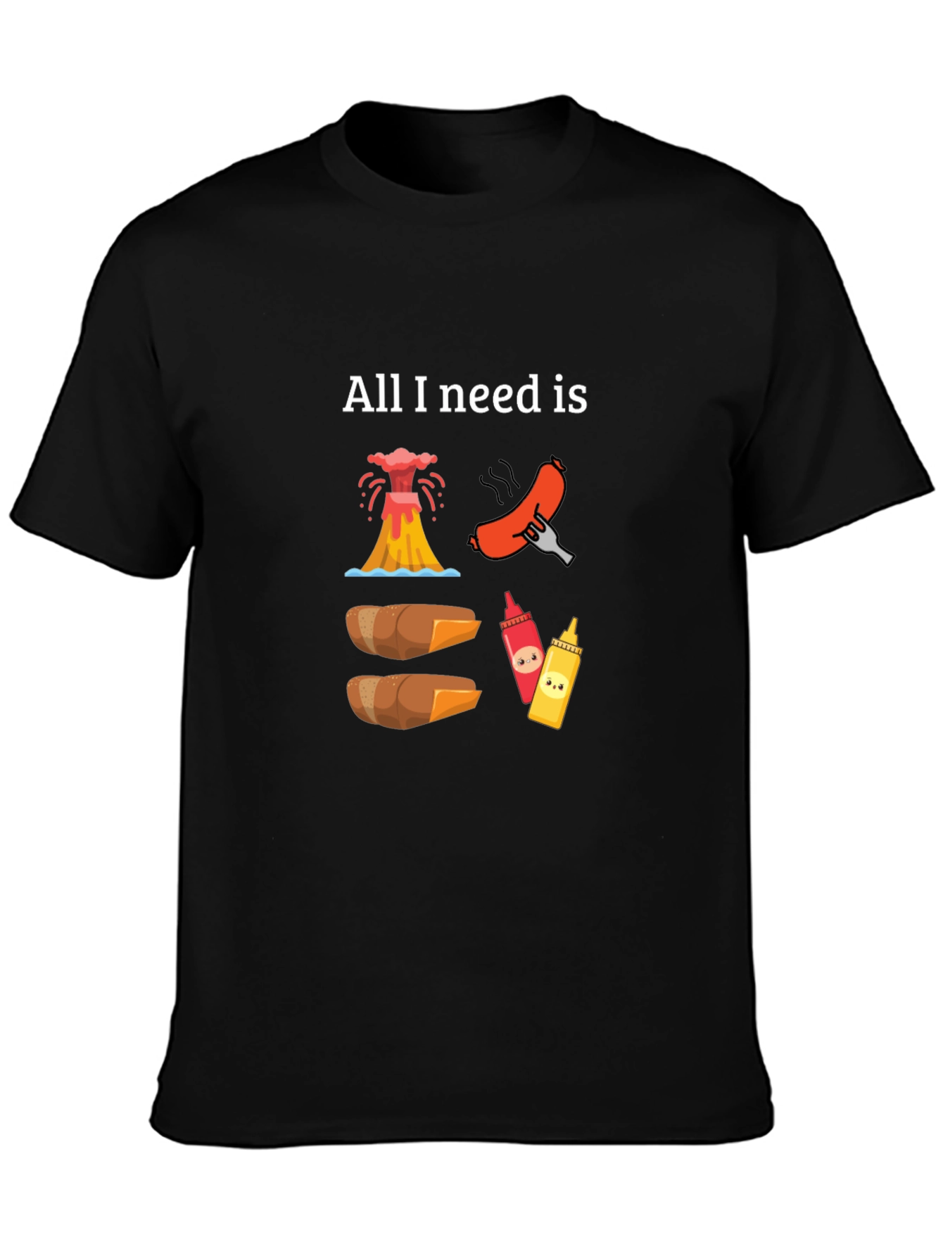 All I Need is Volcano Hot Dogs T-Shirt