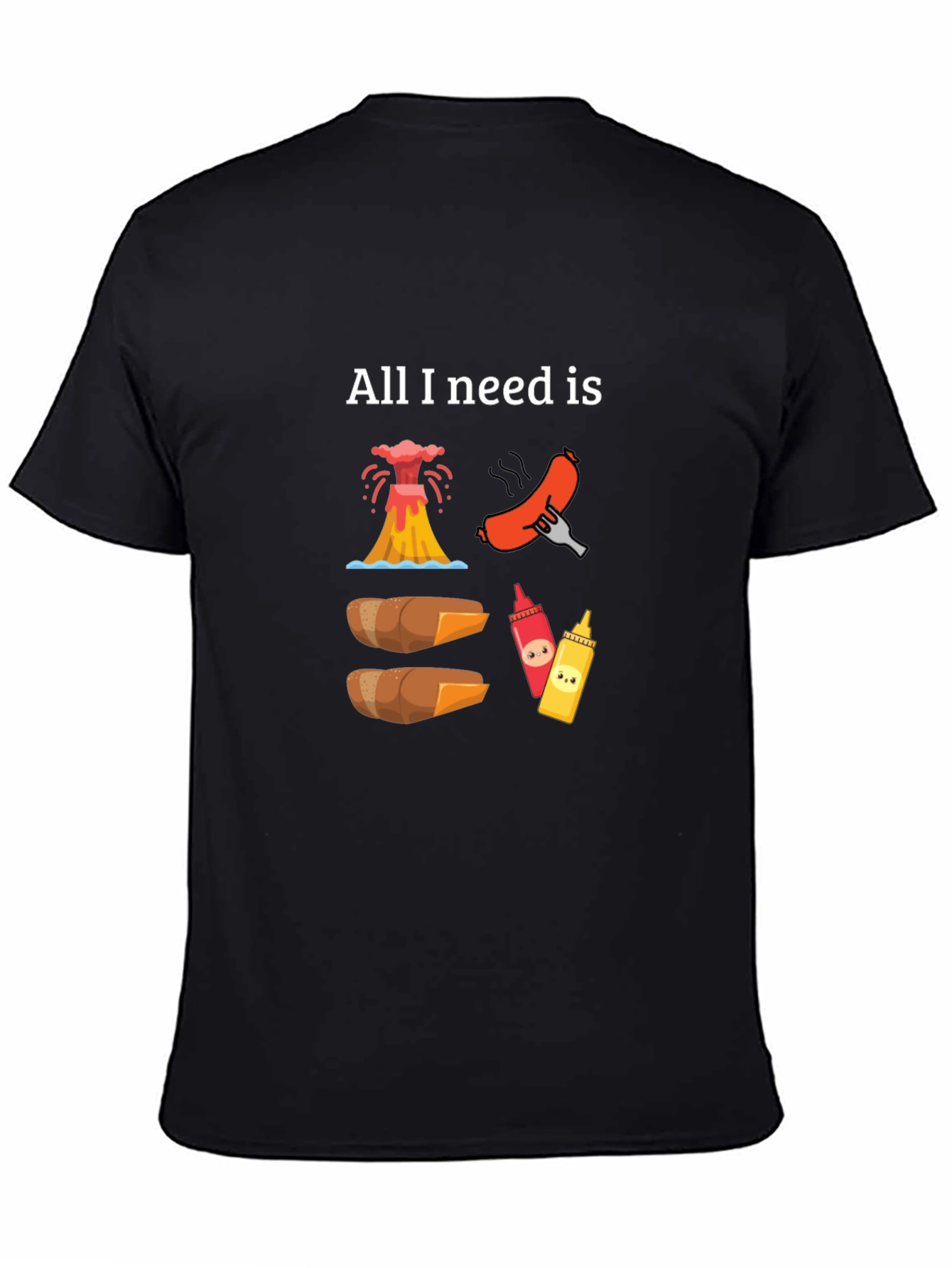 All I Need is Volcano Hot Dogs T-Shirt
