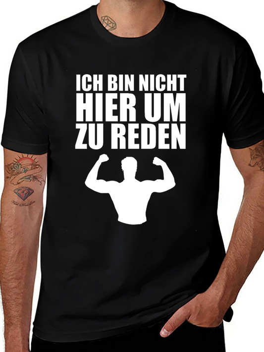 Ich Bin Nicht Hier Um Zu Reden T-Shirt