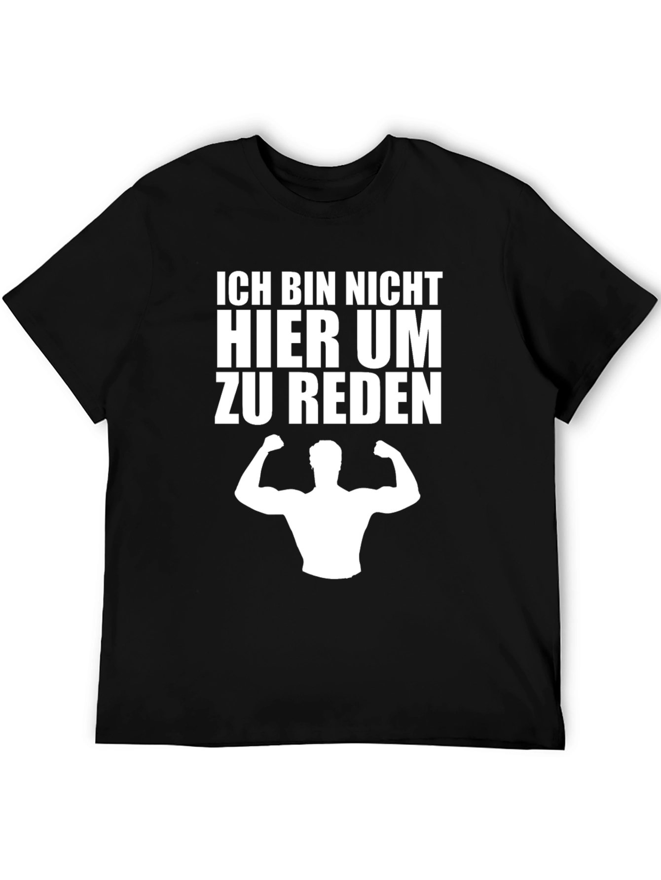 Ich Bin Nicht Hier Um Zu Reden T-Shirt