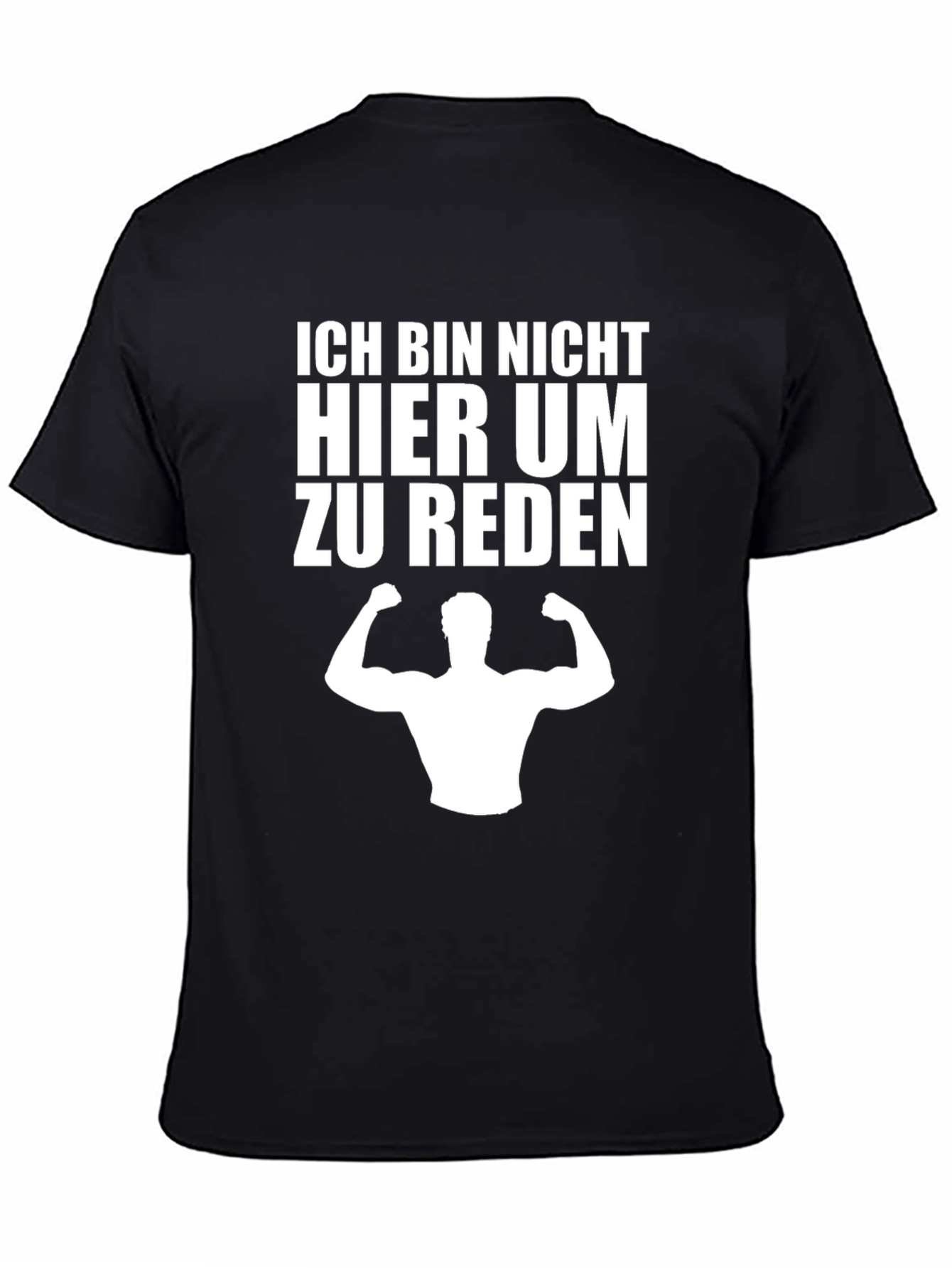 Ich Bin Nicht Hier Um Zu Reden T-Shirt